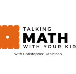 talking math with your kids with Christopher Danielson